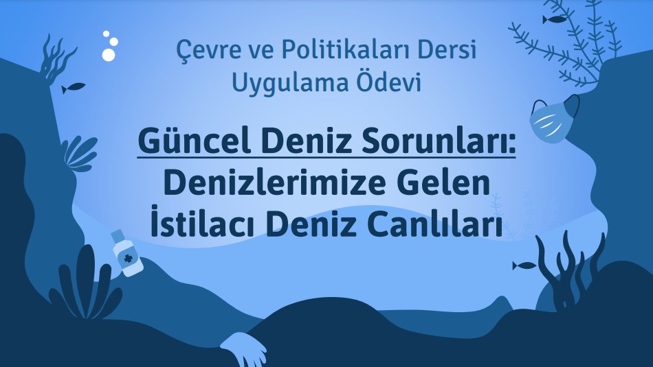 Halkla İlişkiler ve Reklamcılık Bölümü, Çevre ve Politikaları dersi , 4.sınıf,   İstilacı Deniz Canlıları ile alakalı ödev olarak verilen grup çalışmasıdır.                                                                                              